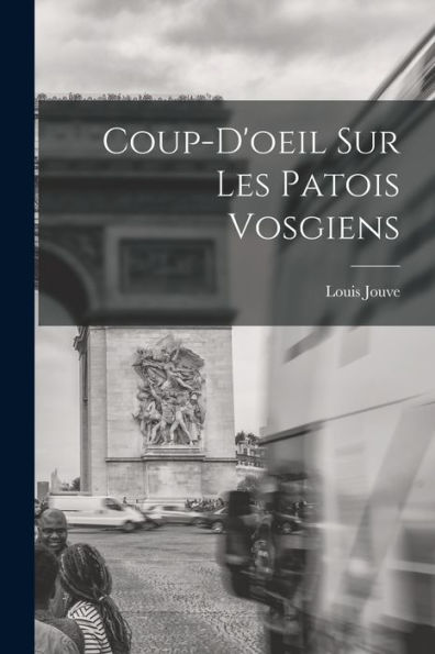 Coup-D'Oeil Sur Les Patois Vosgiens (French Edition)