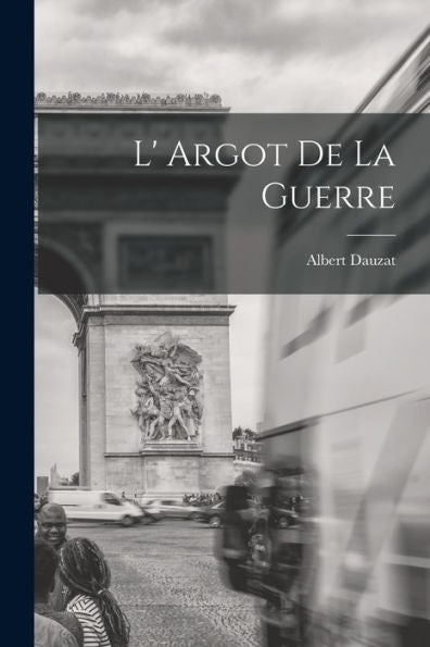 L' Argot De La Guerre (French Edition)