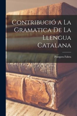 Contribuci?A La Gramatica De La Llengua Catalana