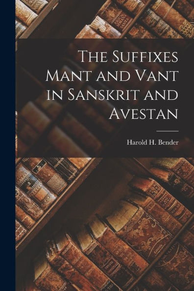 The Suffixes Mant And Vant In Sanskrit And Avestan