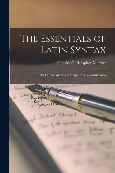 The Essentials Of Latin Syntax; An Outline Of The Ordinary Prose Constructions