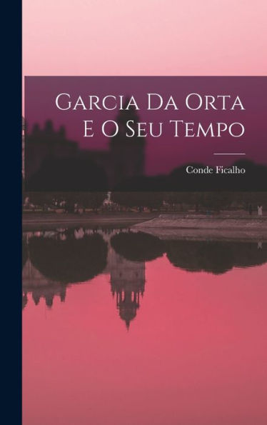 Garcia Da Orta E O Seu Tempo (Portuguese Edition)