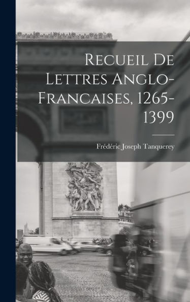 Recueil De Lettres Anglo-Francaises, 1265-1399 (French Edition)