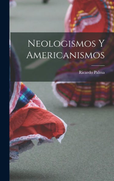 Neologismos Y Americanismos (Spanish Edition)