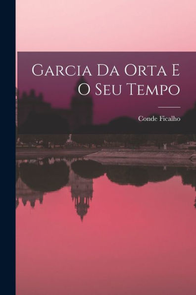 Garcia Da Orta E O Seu Tempo (Portuguese Edition)