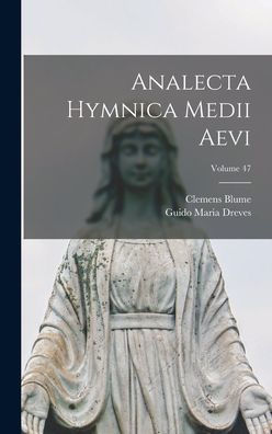 Analecta Hymnica Medii Aevi; Volume 47 (Latin Edition)