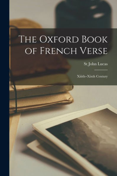 The Oxford Book Of French Verse: Xiiith--Xixth Century