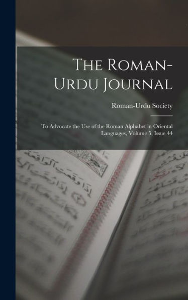 The Roman-Urdu Journal: To Advocate The Use Of The Roman Alphabet In Oriental Languages, Volume 5, Issue 44