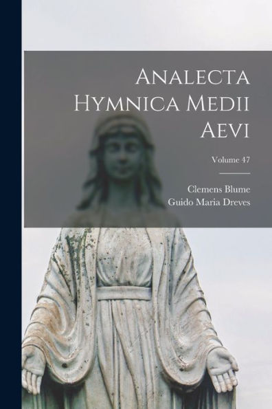 Analecta Hymnica Medii Aevi; Volume 47 (Latin Edition)