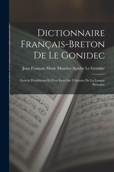 Dictionnaire Fran?Is-Breton De Le Gonidec: Enrichi D'Additions Et D'Un Essai Sur L'Histoire De La Langue Bretonne (French Edition)