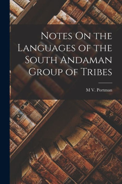 Notes On The Languages Of The South Andaman Group Of Tribes