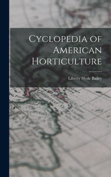 Cyclopedia Of American Horticulture