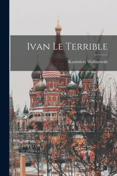 Ivan Le Terrible (French Edition)