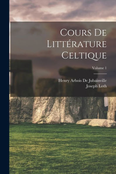 Cours De Littérature Celtique; Volume 1 (French Edition)