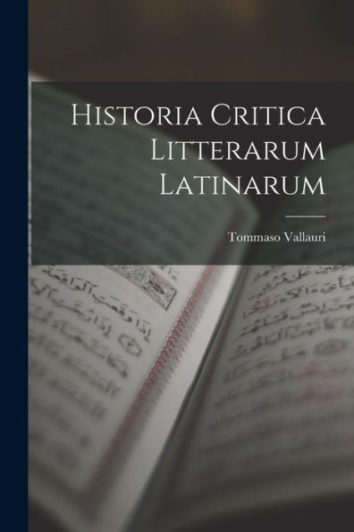 Historia Critica Litterarum Latinarum (French Edition)