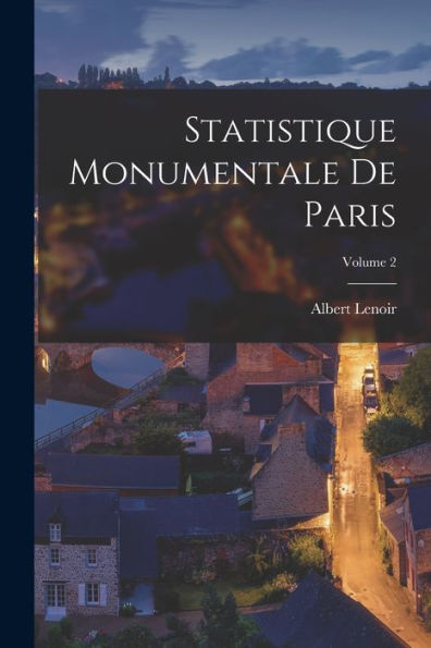 Statistique Monumentale De Paris; Volume 2 (French Edition)