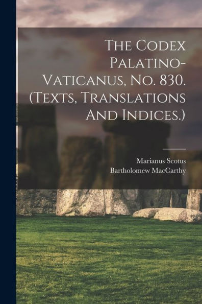 The Codex Palatino-Vaticanus, No. 830. (Texts, Translations And Indices.) (Latin Edition)