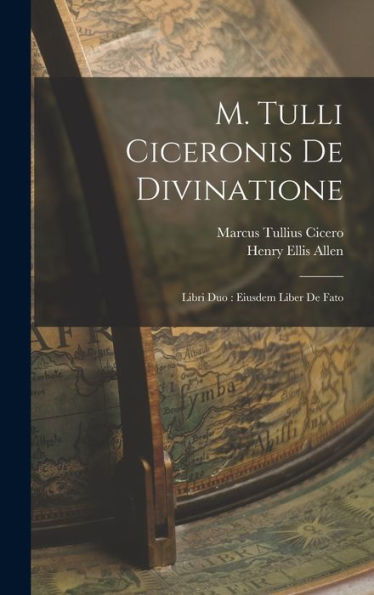 M. Tulli Ciceronis De Divinatione: Libri Duo: Eiusdem Liber De Fato