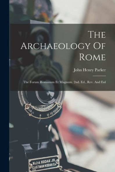 The Archaeology Of Rome: The Forum Romanum Et Magnum. 2Nd. Ed., Rev. And Enl