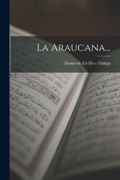 La Araucana... (Spanish Edition)