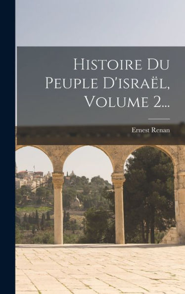 Histoire Du Peuple D'Isra?, Volume 2... (French Edition)