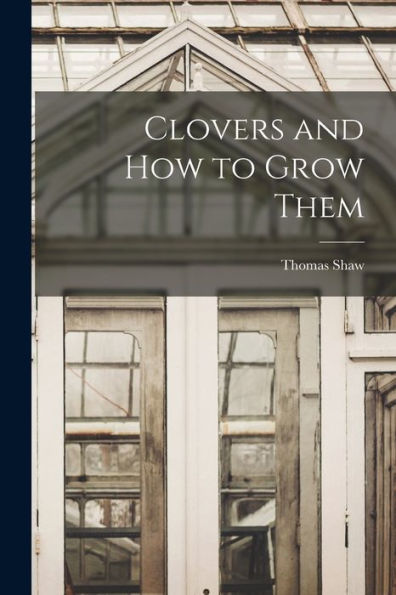 Clovers And How To Grow Them