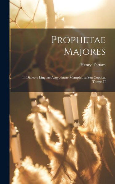 Prophetae Majores: In Dialecto Linguae Aegyptiacae Memphitica Seu Coptica, Tomus Ii (Catalan Edition)