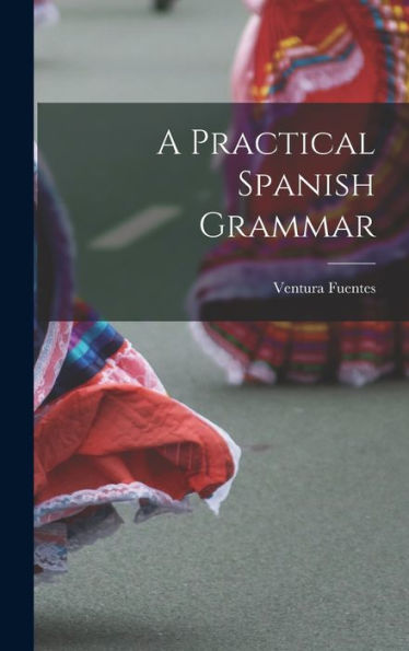 A Practical Spanish Grammar