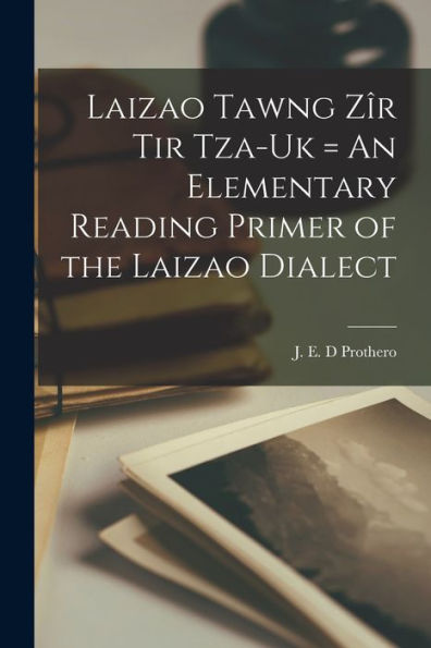 Laizao Tawng Z? Tir Tza-Uk = An Elementary Reading Primer Of The Laizao Dialect