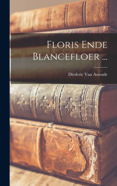 Floris Ende Blancefloer ... (Dutch Edition)