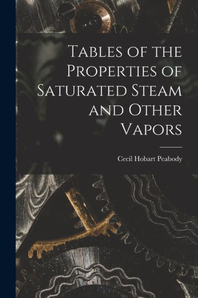 Tables Of The Properties Of Saturated Steam And Other Vapors