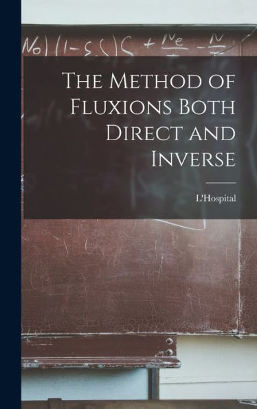 The Method Of Fluxions Both Direct And Inverse