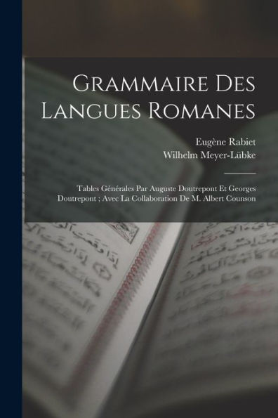 Grammaire Des Langues Romanes: Tables Générales Par Auguste Doutrepont Et Georges Doutrepont; Avec La Collaboration De M. Albert Counson (French Edition)