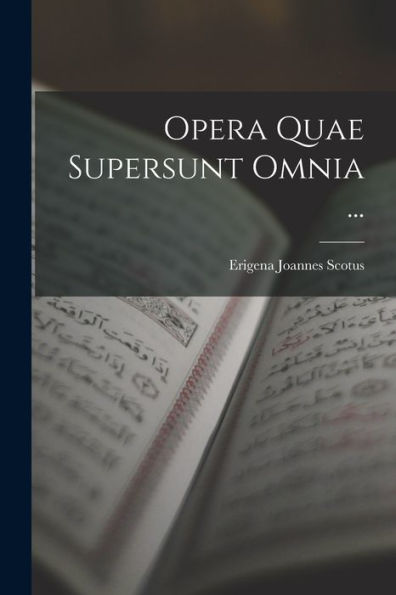 Opera Quae Supersunt Omnia ... (Latin Edition)