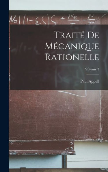 Trait?De Mecanique Rationelle; Volume 3 (French Edition)