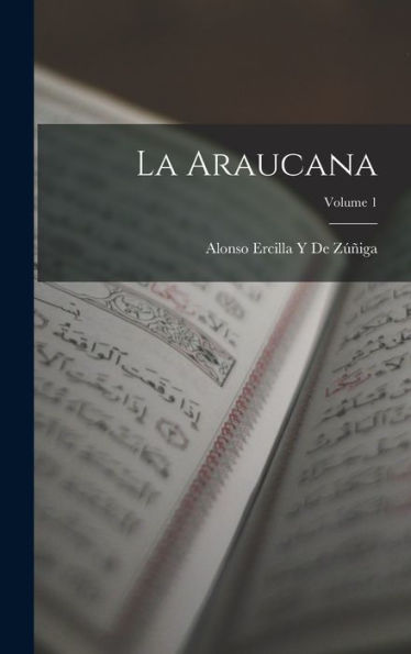 La Araucana; Volume 1 (Spanish Edition)