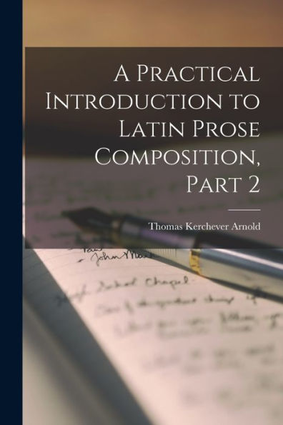 A Practical Introduction To Latin Prose Composition, Part 2