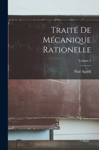 Trait?De Mecanique Rationelle; Volume 3 (French Edition)