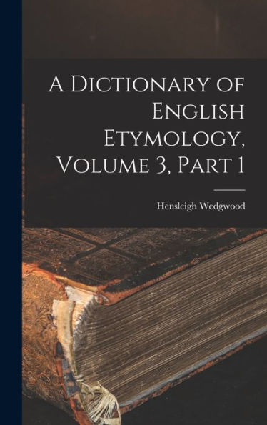 A Dictionary Of English Etymology, Volume 3, Part 1