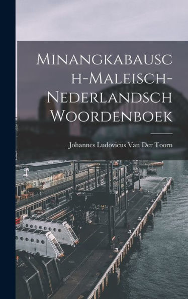 Minangkabausch-Maleisch-Nederlandsch Woordenboek (Dutch Edition)