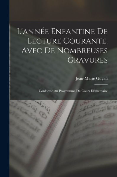 L'Ann? Enfantine De Lecture Courante, Avec De Nombreuses Gravures: Conforme Au Programme Du Cours ?Émentaire (French Edition)