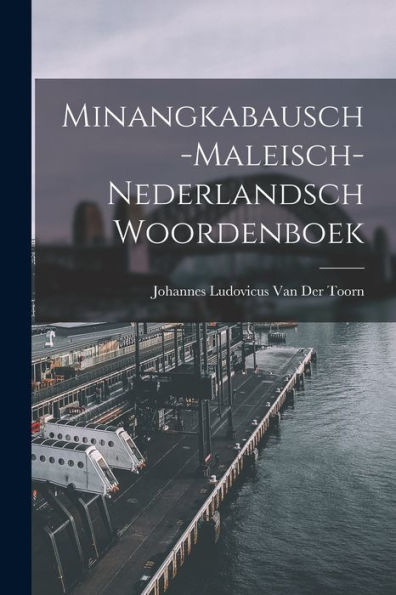 Minangkabausch-Maleisch-Nederlandsch Woordenboek (Dutch Edition)