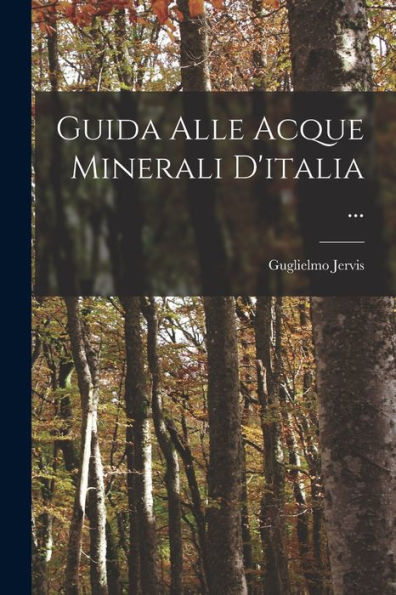 Guida Alle Acque Minerali D'Italia ... (Italian Edition)