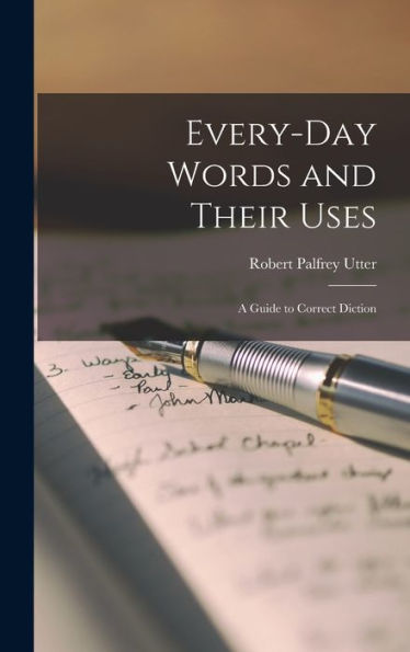 Every-Day Words And Their Uses: A Guide To Correct Diction