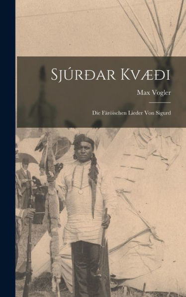 Sj??R Kvaeoi: Die Fär?Schen Lieder Von Sigurd (Faroese Edition)