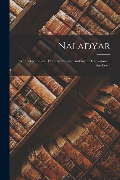 Naladyar: With A Clear Tamil Commentary And An English Translation Of The Text]. (Tamil Edition)