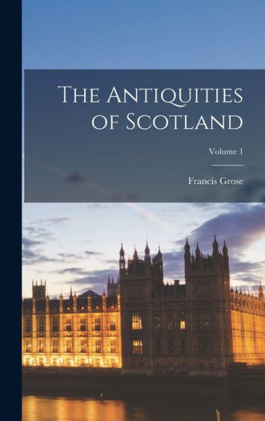 The Antiquities Of Scotland; Volume 1