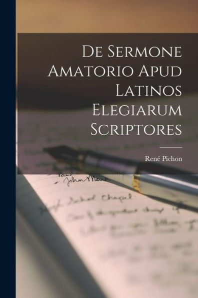 De Sermone Amatorio Apud Latinos Elegiarum Scriptores (French Edition)