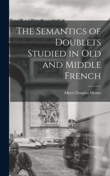 The Semantics Of Doublets Studied In Old And Middle French