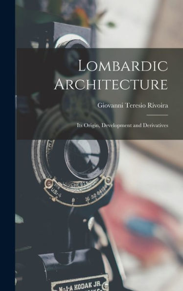 Lombardic Architecture: Its Origin, Development And Derivatives